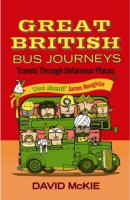 Great British Bus Journeys - Travels Through Unfamous Places - 1843543419